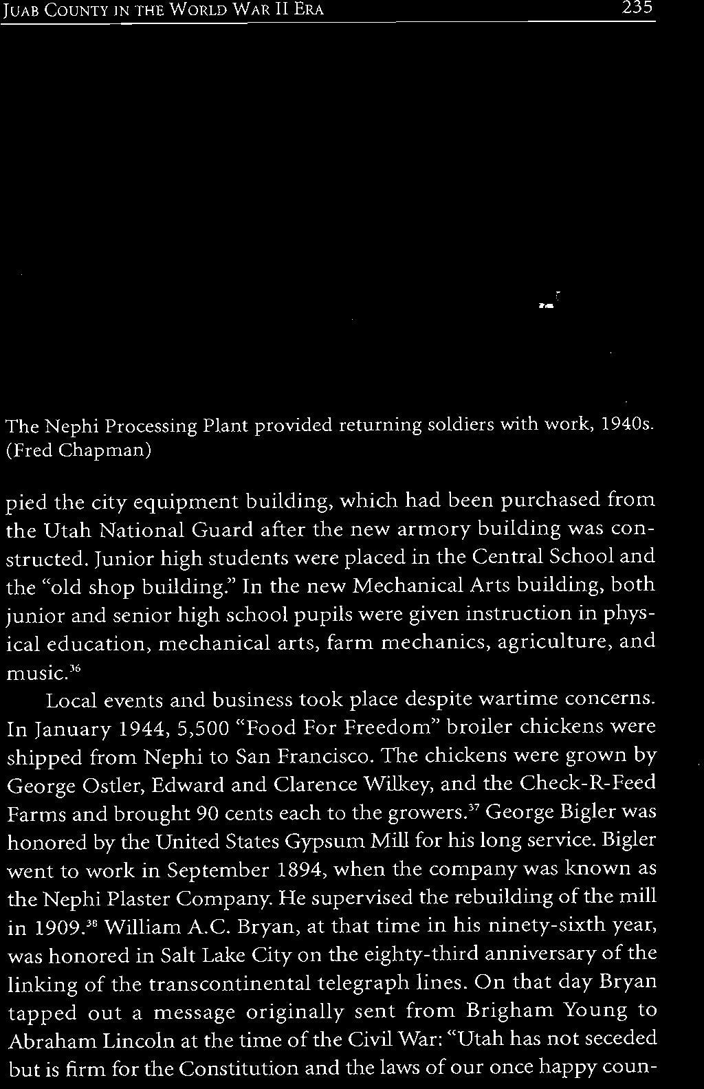 36 Local events and business took place despite wartime concerns. In January 1944, 5,500 "Food For Freedom" broiler chickens were shipped from Nephi to San Francisco.