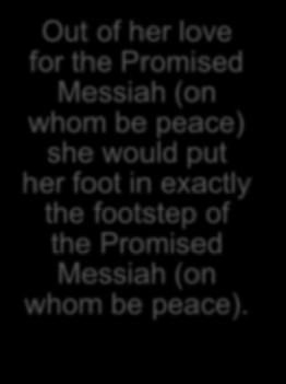 put her foot in exactly the footstep of the Promised Messiah (on