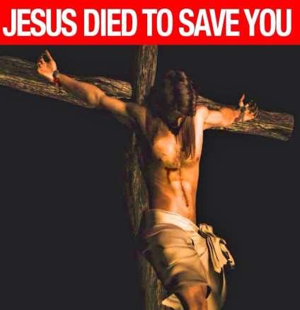 THE DEATH OF JESUS SAVED YOU IF YOU