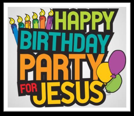 Page 7 Happy Birthday Jesus! All children are invited to attend our annual Happy Birthday Jesus Party!