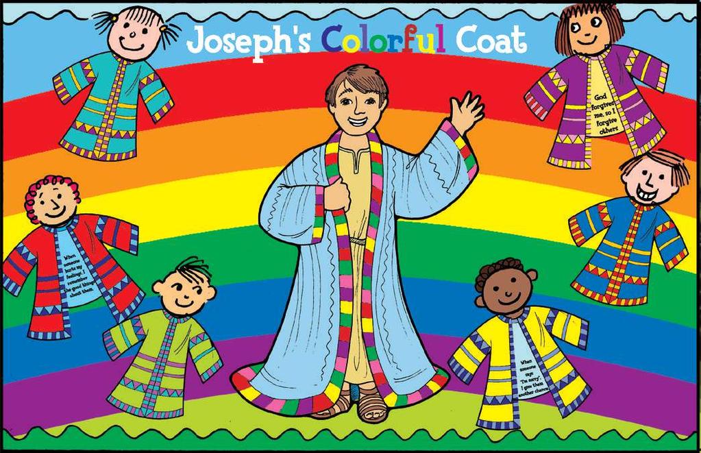 5 Joseph and the Colorful Coat Old Testament Genesis 37-45 Bear with each other and forgive whatever grievances you may have against one another. Forgive as the Lord forgave you.