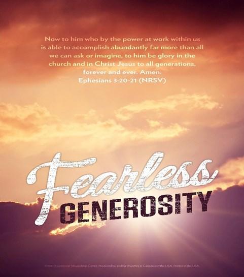 God is able to accomplish abundantly far more than you all you can ask or imagine. The passage forms the theological inspiration for the theme, FEARLESS GENEROSITY.