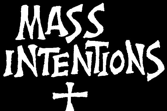 Please note: we will take only one intention for each liturgy. We suggest a $10.00 stipend for each Mass.