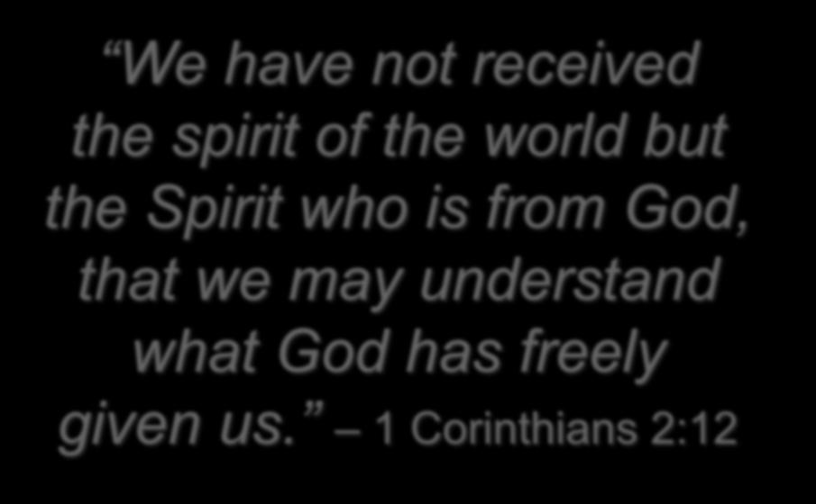 We have not received the spirit of the world but the Spirit who is from