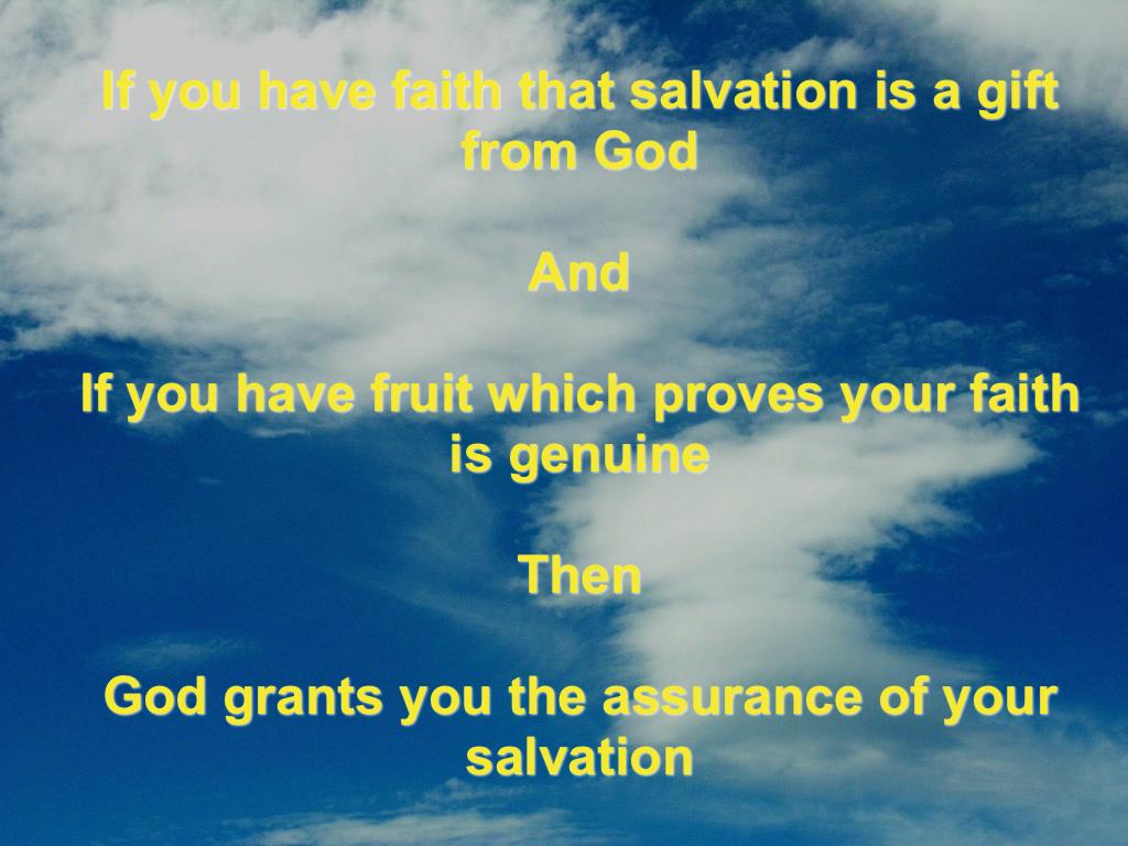 If you have faith that salvatio is a gift from God Ad If you have fruit which proves your faith is geuie The God grats you the assurace of your salvatio We start with verse 3: His divie power has
