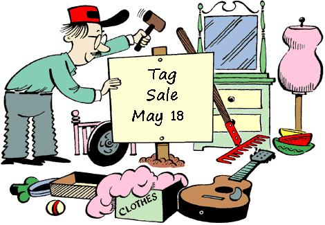 Tag Sale From Pam Fink The annual church tag sale will be held rain or shine on Saturday, May 18 from 9 AM to 2 PM on the Great Lawn.