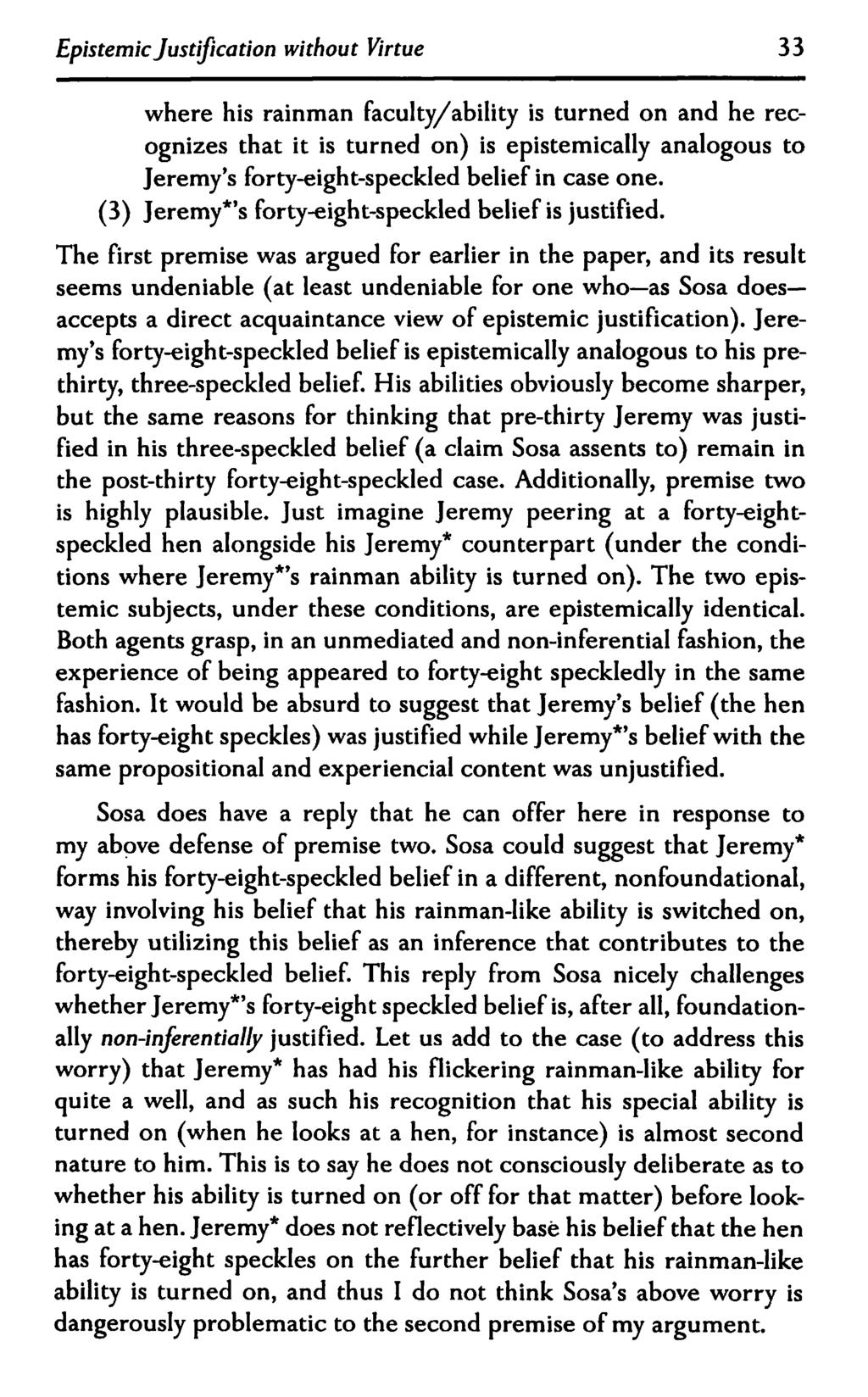 Epistemic Justification without Virtue 33 where his rainman faculty/ability is turned on and he recognizes that it is turned on) is epistemically analogous to Jeremy's forty-eight-speckled belief in