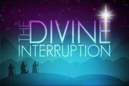 We all face interruptions one of which was that first Christmas, when God tapped the world on the shoulder and reminded people throughout all the generations that He is indeed in control of all.
