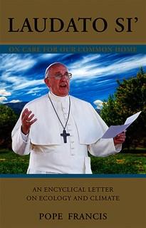LAUDATO SI Laudato Si On the Care of Our Common Home by Pope Francis This upcoming encyclical from Pope Francis on environmental issues has been widely anticipated around the world.