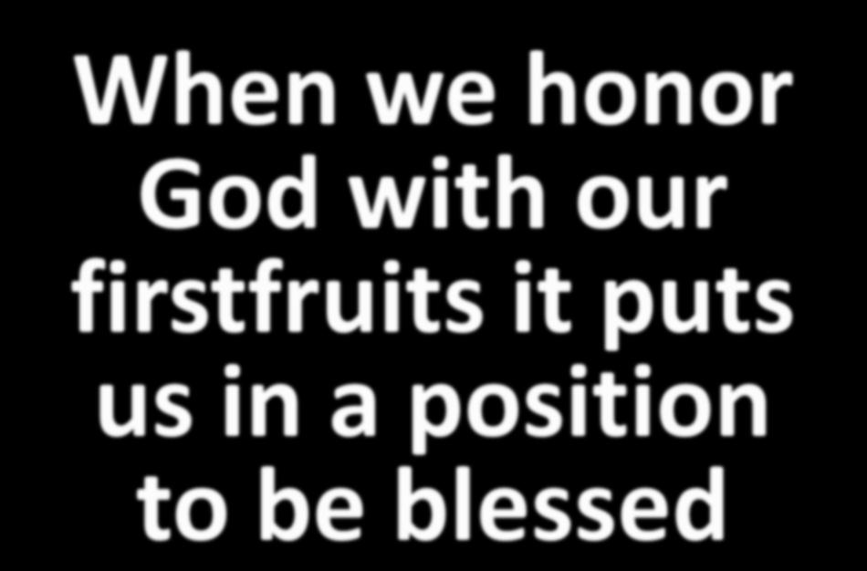 When we honor God with our firstfruits