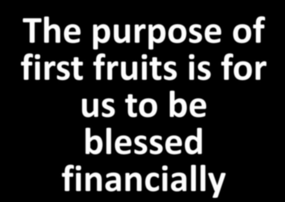 The purpose of first fruits is