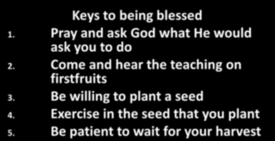 Keys to being blessed 1. Pray and ask God what He would ask you to do 2.