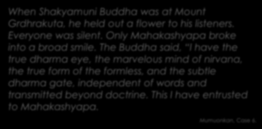 The Buddha said, I have the true dharma eye, the marvelous mind of nirvana, the true form of the formless,