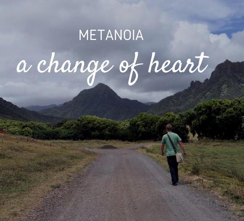metanoia Change of mind Change of heart Change of direction Change