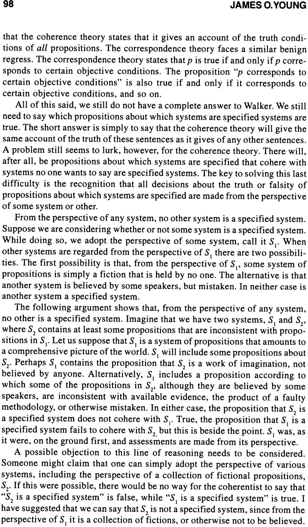 98 JAMES O. YOUNG that the coherence theory states that it gives an account of the truth conditions of all propositions. The correspondence theory faces a similar benign regress.