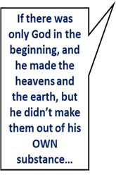 Therefore, being logical, he said the ONLY two POSSIBLE things that the Universe could be made out of were NOTHING and GOD because