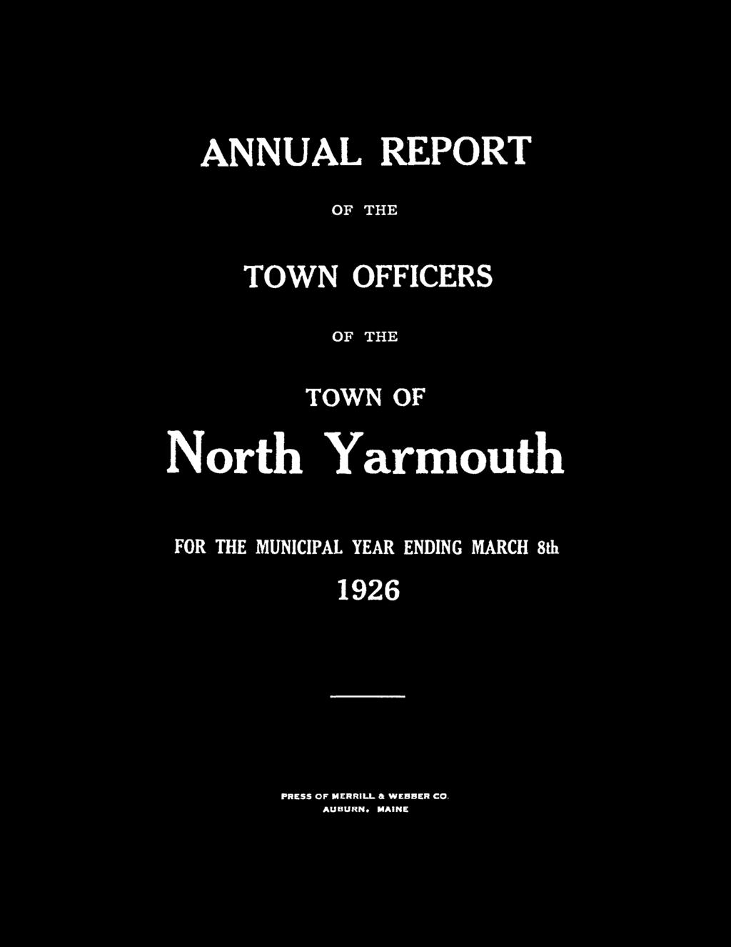 ANNUAL REPORT OF THE TOWN OFFICERS OF THE TOWN OF North Yarmouth FOR THE