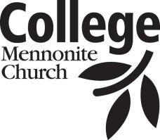 Easter Season April 23, 2017 Welcome to Sunday morning worship at College Mennonite Church. If you are a visitor, see pages 3 and 4 for more information.