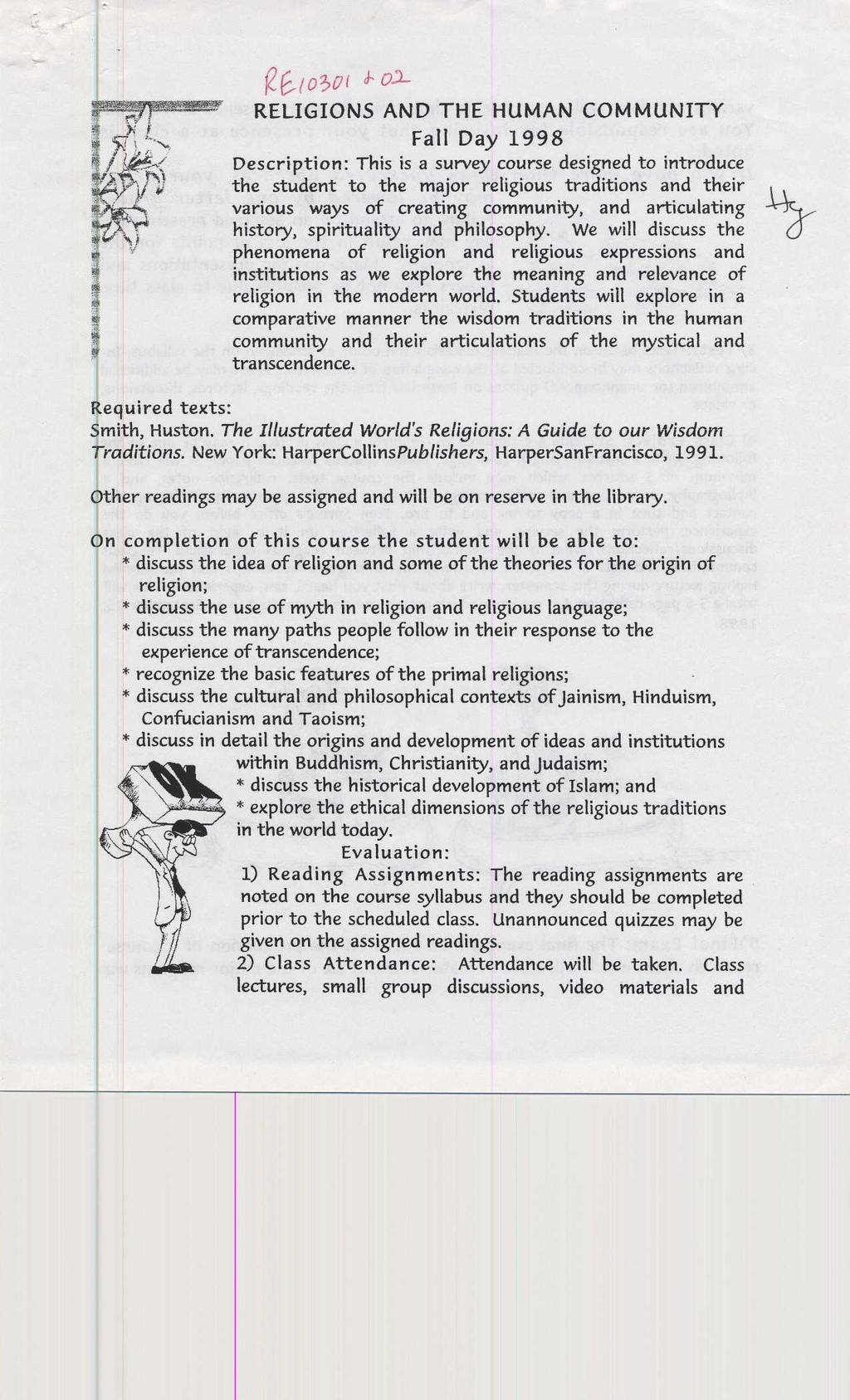 RELIGIONS AND THE HUMAN COMMUNITY Fall Day 1998 Description : This is a survey course designed to introduce the student to the major religious traditions and their various ways of creating community,