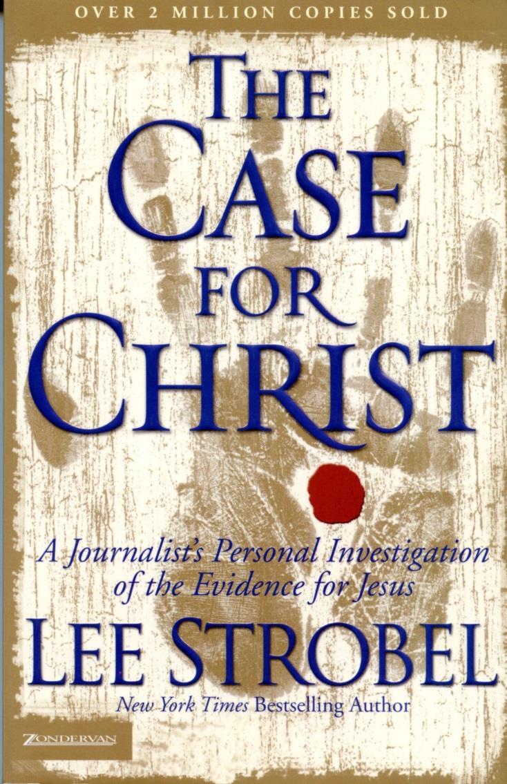 The Case for Christ Lee Strobel Part 1: Examining the Record The Eyewitness Evidence Testing the