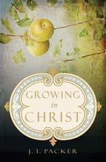 Growing in Christ By J.I. Packer (Published by Crossway - ISBN 9781581348521) * Growing in Christ explains just that how to grow in Christ.