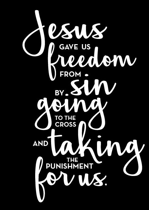 PRAY Thank You, Jesus, for dying for my sins. Thank You for the freedom I now have to say no to my desires.