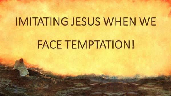 (SLIDE #1) IMITATING JESUS WHEN WE FACE TEMPTATION! Introduction: A. On Sunday Evening Two Weeks Ago, We Studied One Of The Great Events Of The Bible -- The Temptation Of Jesus. B. It Is Recorded In Mt.