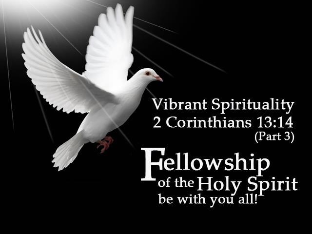 participation) in the Holy Spirit be with you all. Amen. (so be it). (AMP) 2 Timothy 1:7 For God has not given us a spirit of fear, but of power and of love and of a sound mind.