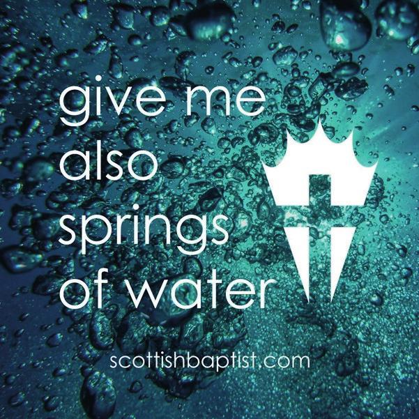 Give me also springs of water For some time, the Lord has been speaking to me about our future through a few verses of scripture in Judges 1:12-15, with the key phrase being: give me also springs of