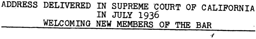 This welcome is extended without the slightest reservation, But! ADDRESS DELIVERED IN SUPREME COURT OF CALIFORNIA IN JULY 1936 -WELCOMING NEW MEMBERS OF THE BAR.