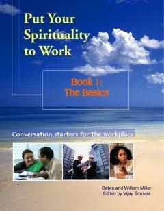 Working from a Spiritual Basis To us, putting your spirituality to work is not an intellectual exercise.