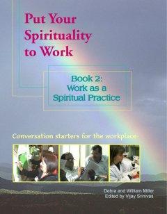 Instead, spirituality at work focuses on the Source of our essential, spiritual nature as human beings and is naturally inclusive and nonsectarian spanning all cultures, languages, belief systems,