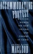 Accommodating Protest: Working Women, the New Veiling, and Change in Cairo, by Arlene Elowe MacLeod This book explores the subculture framing the behavior of lower-middle-class women in Cairo and