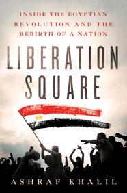 Liberation Square: Inside the ian Revolution and the Rebirth of a Nation, by Ashraf Khalil This chronicle of the days of the Jan. 25-Feb.