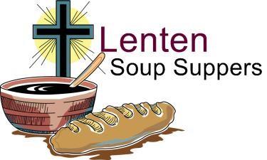 March 22) TIME: 6:00PM 6:45PM PLACE: Church SOUP SUPPERS DAYS: Every Lenten FRIDAY