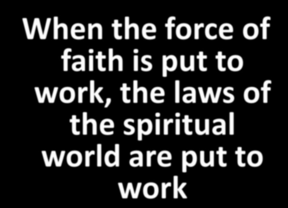 When the force of faith is put to work, the