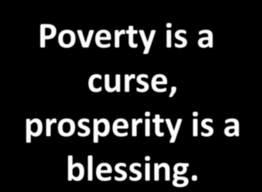 Poverty is a curse,