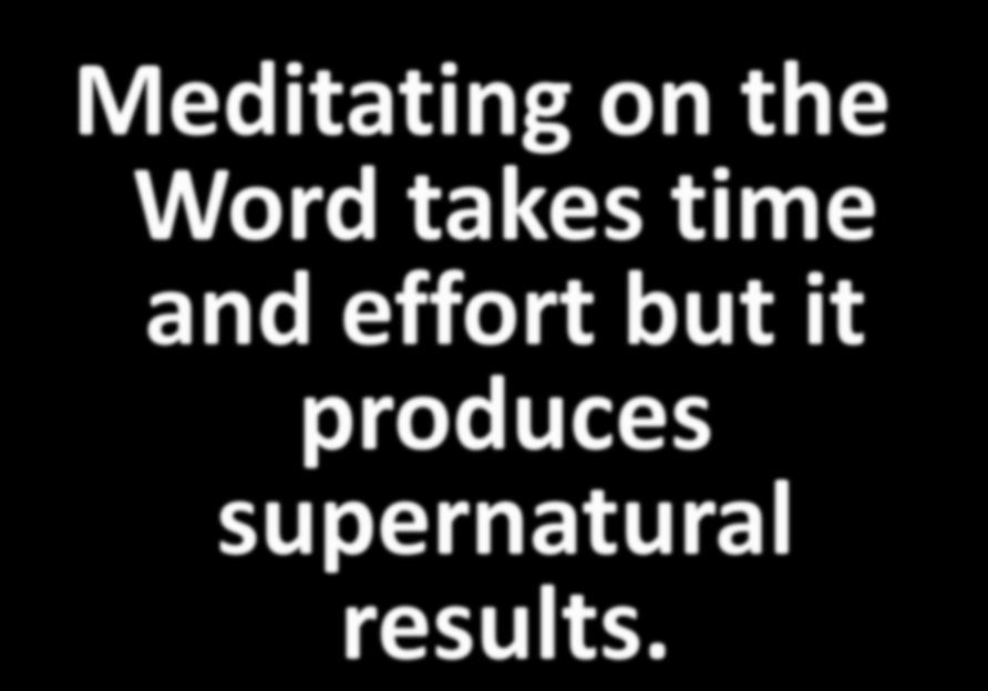 Meditating on the Word takes time and