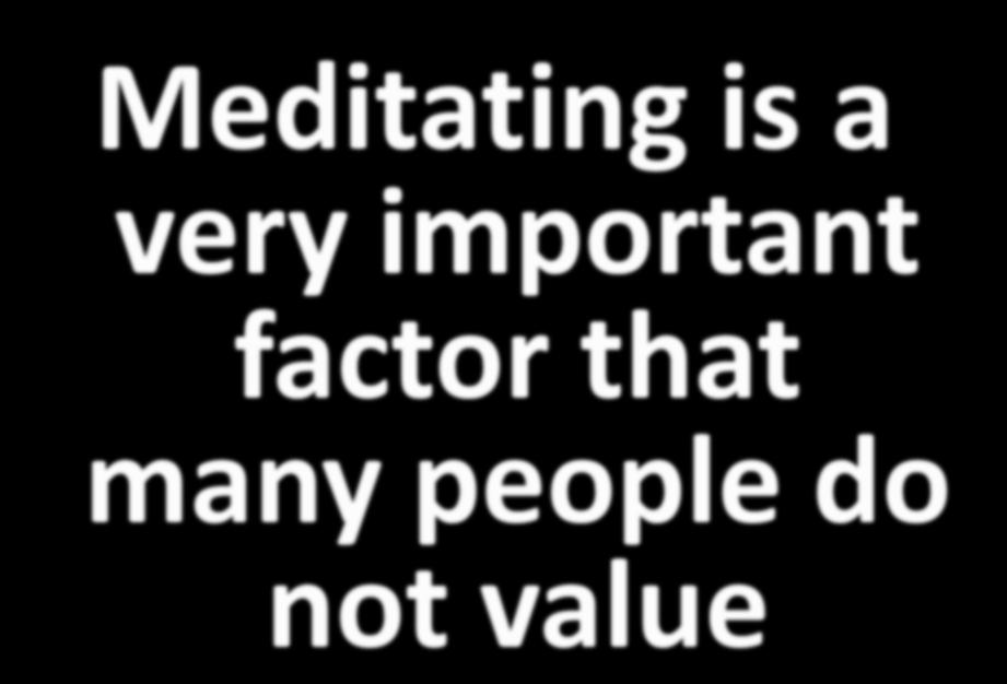 Meditating is a very important