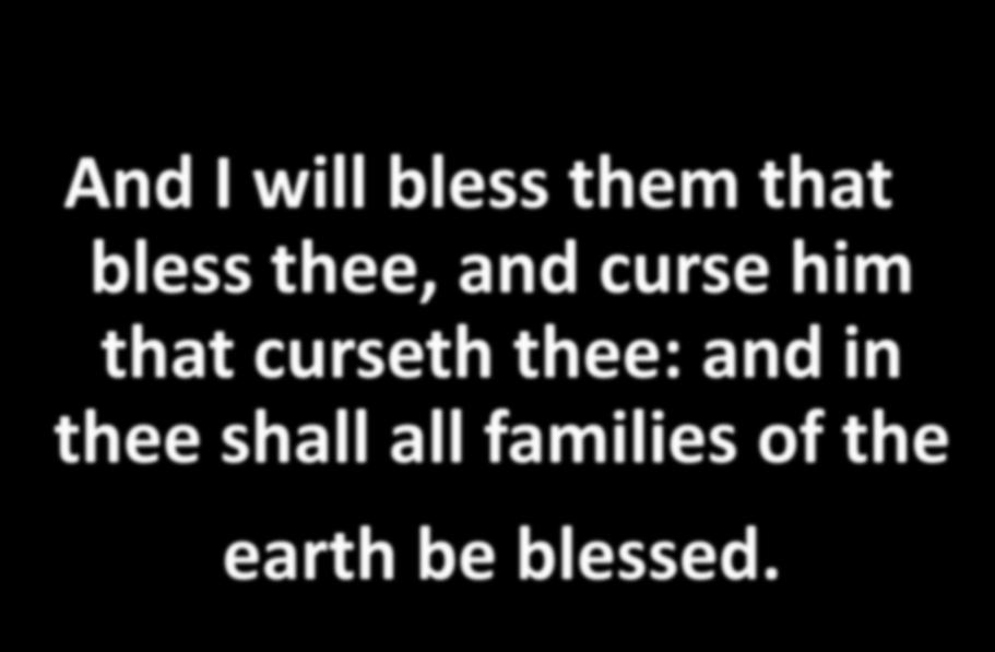 And I will bless them that bless thee, and curse him that