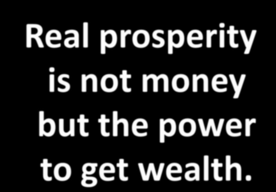 Real prosperity is not money