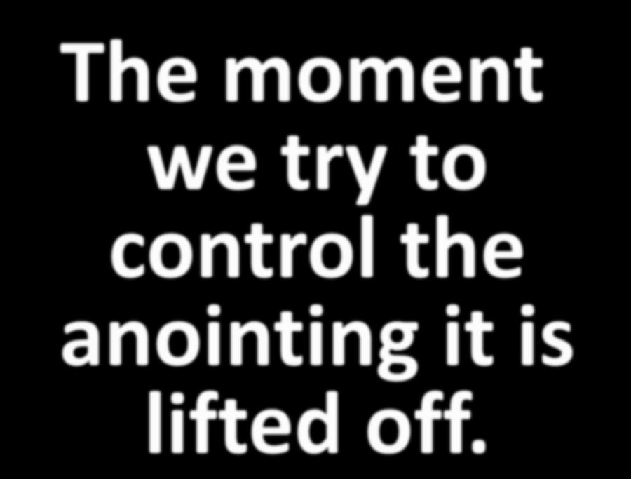 The moment we try to control