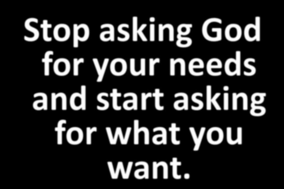 Stop asking God for your needs