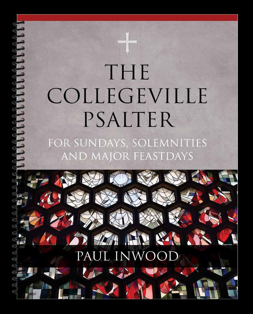 The Collegeville Psalter For Sundays, Solemnities and Major Feastdays Paul Inwood 978-0-8146-4616-8 Coil-bound 168 pp., 8 1 2 x 10 7 8, $34.