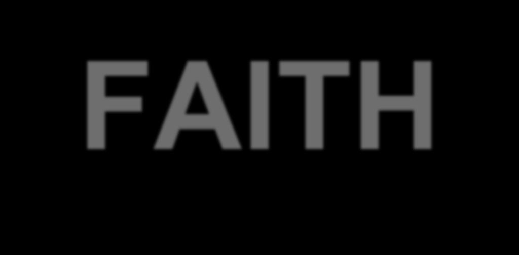 FAITH Faith and forgiveness Faith and salvation How can I grow