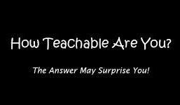 Put another way there are people who are: i. Teachable ii. Hard to Teach, and iii.