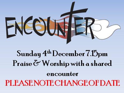 ENCOUNTER Encounter is an opportunity to share in a different style of worship a reflective time to allow God to speak to you through the songs and prayer.