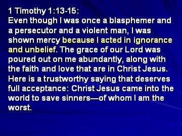 I didn t understand Paul s words because I acted in ignorance and unbelief. The commentators also stumbled here. Was Paul saying that because he sinned ignorantly God granted him mercy?