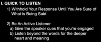 Active Listener a) Give the speaker cues that you're engaged b) Listen beyond the words for