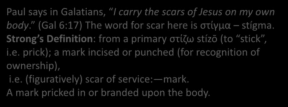 Paul says in Galatians, I carry the scars of Jesus on
